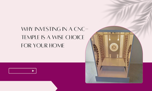 Why Investing in a CNC-Temple is a Wise Choice for Your Home